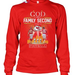 God First Family Second Then Kansas City Chiefs Football Limited Edition Unisex T-Shirt