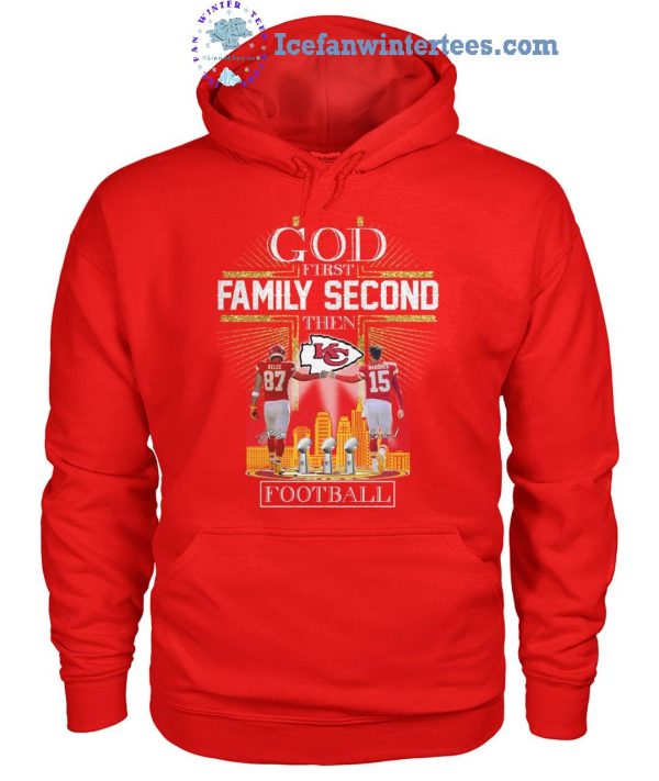 God First Family Second Then Kansas City Chiefs Football Limited Edition Unisex T-Shirt