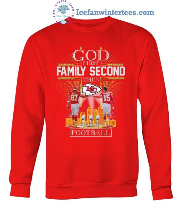 God First Family Second Then Kansas City Chiefs Football Limited Edition Unisex T-Shirt