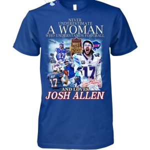 Never Underestimate A Woman Who Understands Football And Loves MVP Josh Allen Limited Edition Unisex T-Shirt