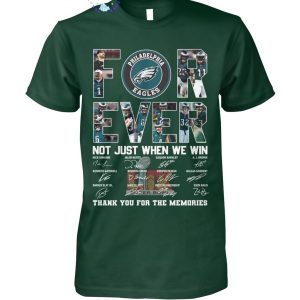 Philadelphia Eagles Forever Not Just When We Win Thank You For The Memories Unisex T-Shirt