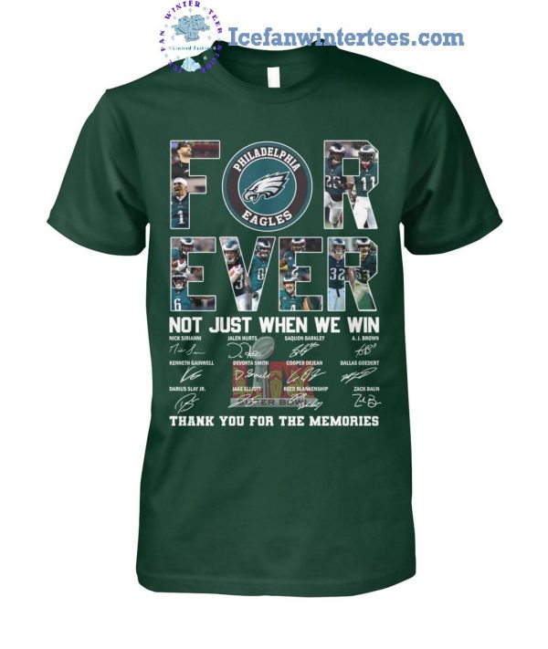 Philadelphia Eagles Forever Not Just When We Win Thank You For The Memories Unisex T-Shirt