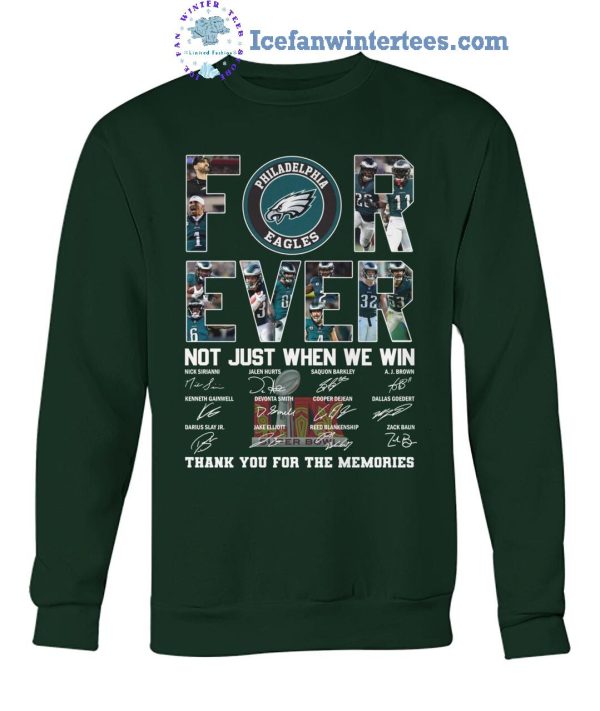 Philadelphia Eagles Forever Not Just When We Win Thank You For The Memories Unisex T-Shirt