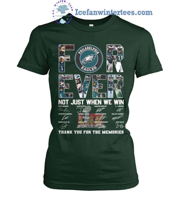 Philadelphia Eagles Forever Not Just When We Win Thank You For The Memories Unisex T-Shirt